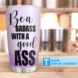 Be A Badass With A Good Ass, Fitness Custom Tumbler, Gift For Gym Lovers, Fitness Lovers-Macorner